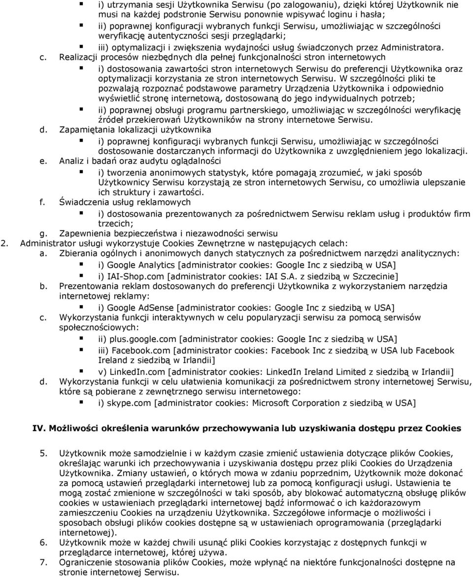 Realizacji procesów niezbędnych dla pełnej funkcjonalności stron internetowych i) dostosowania zawartości stron internetowych Serwisu do preferencji Użytkownika oraz optymalizacji korzystania ze