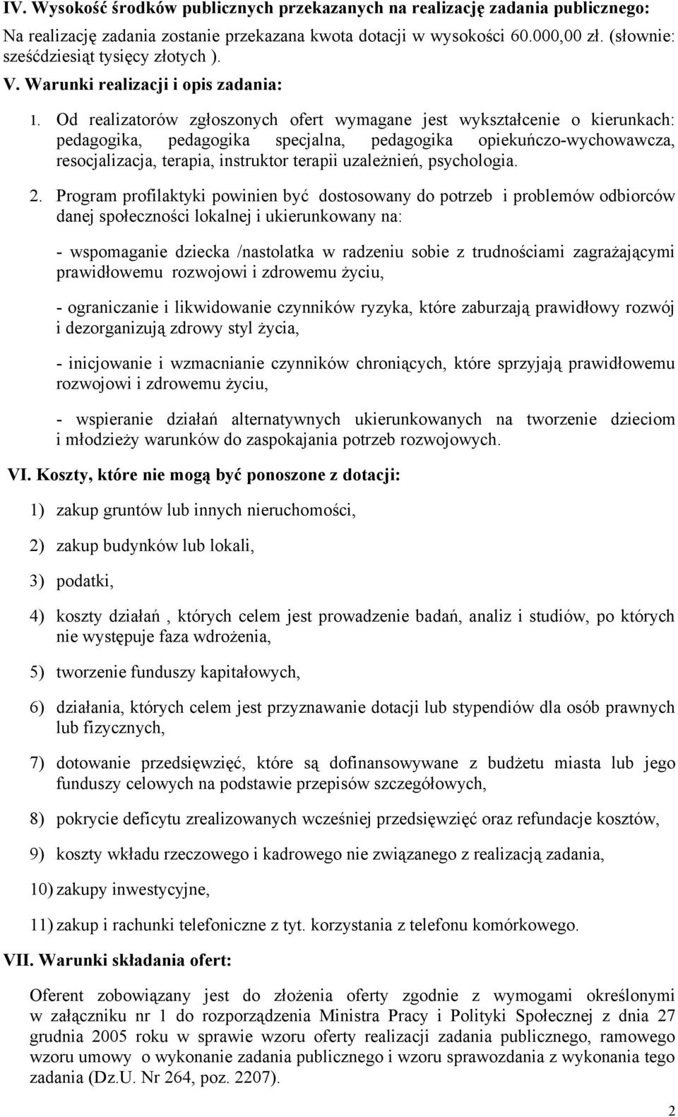 Od realizatorów zgłoszonych ofert wymagane jest wykształcenie o kierunkach: pedagogika, pedagogika specjalna, pedagogika opiekuńczo-wychowawcza, resocjalizacja, terapia, instruktor terapii