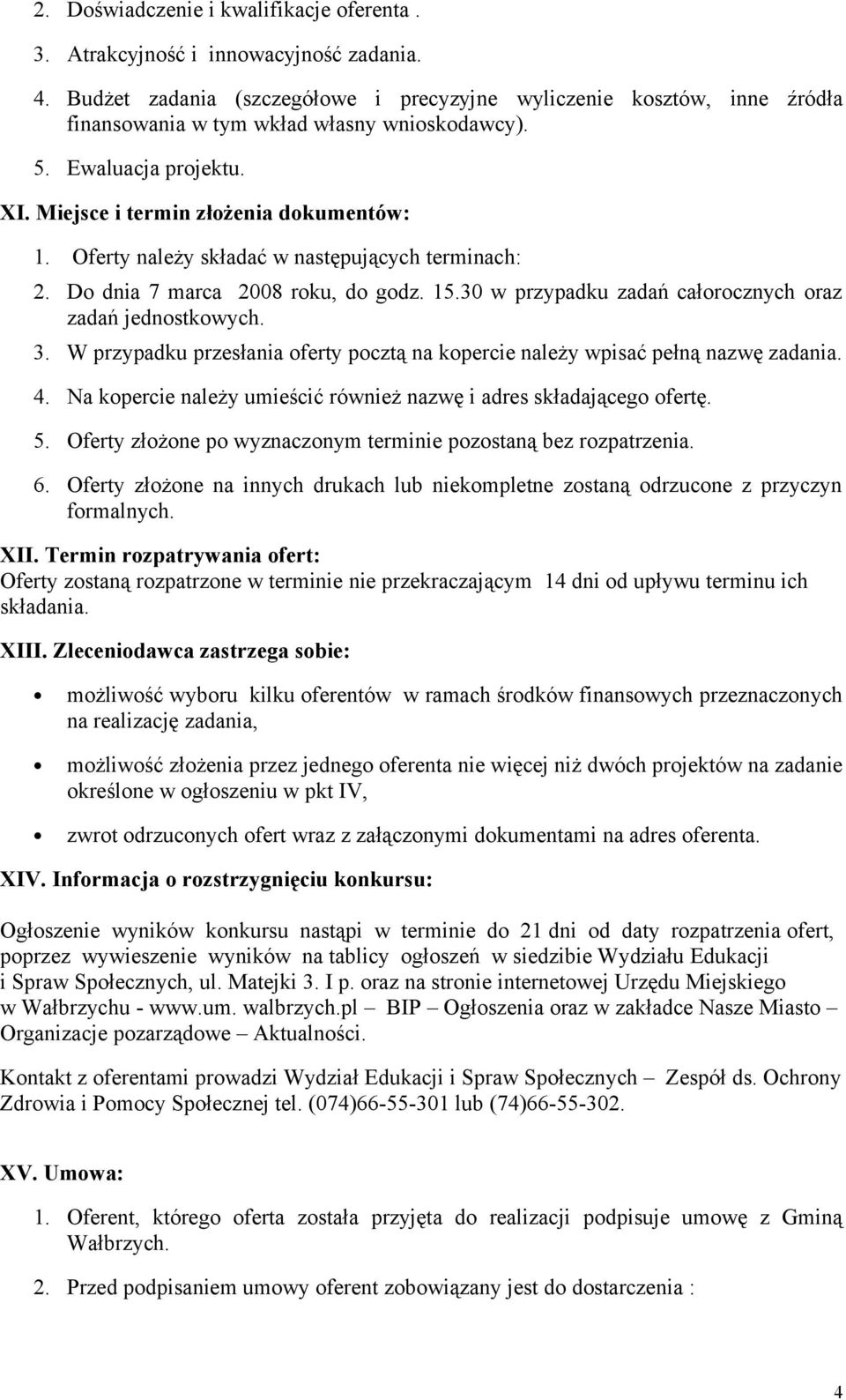 Oferty należy składać w następujących terminach: 2. Do dnia 7 marca 2008 roku, do godz. 15.30 w przypadku zadań całorocznych oraz zadań jednostkowych. 3.