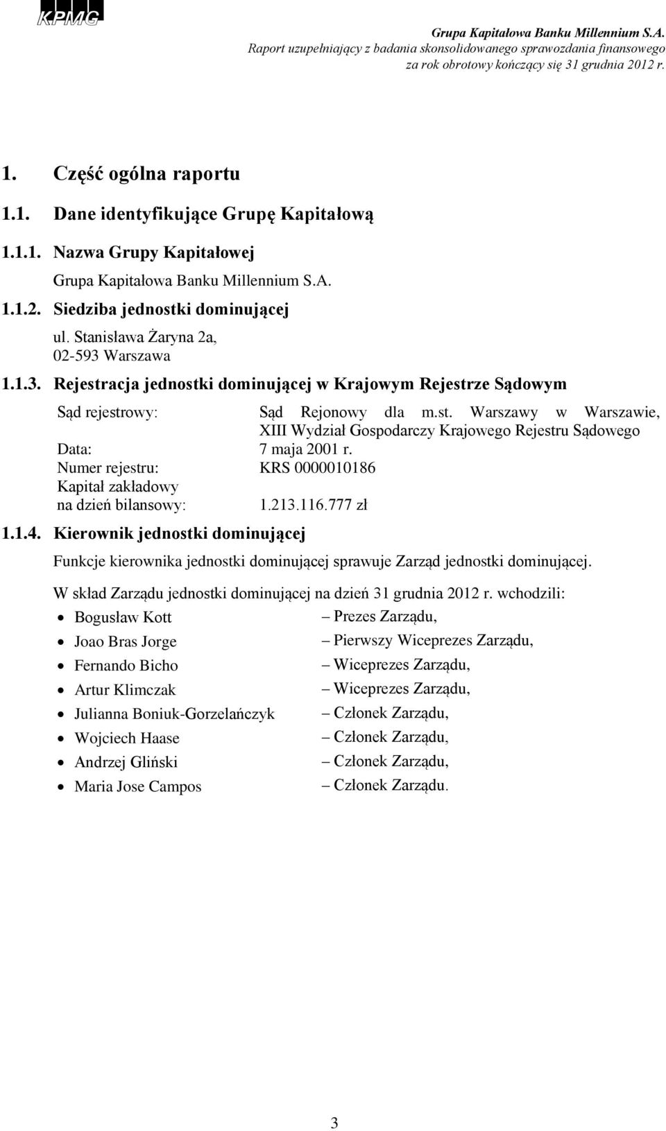 Numer rejestru: KRS 0000010186 Kapitał zakładowy na dzień bilansowy: 1.213.116.777 zł 1.1.4.