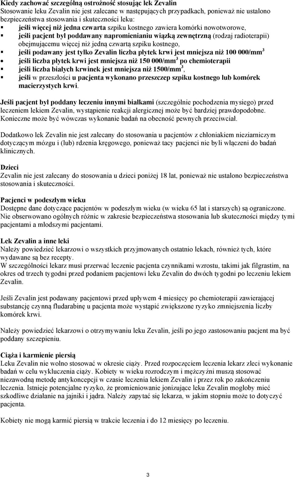 szpiku kostnego, jeśli podawany jest tylko Zevalin liczba płytek krwi jest mniejsza niż 100 000/mm 3 jeśli liczba płytek krwi jest mniejsza niż 150 000/mm 3 po chemioterapii jeśli liczba białych