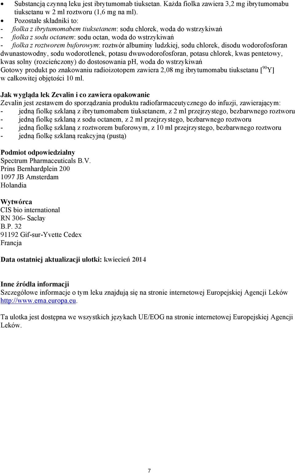 albuminy ludzkiej, sodu chlorek, disodu wodorofosforan dwunastowodny, sodu wodorotlenek, potasu dwuwodorofosforan, potasu chlorek, kwas pentetowy, kwas solny (rozcieńczony) do dostosowania ph, woda