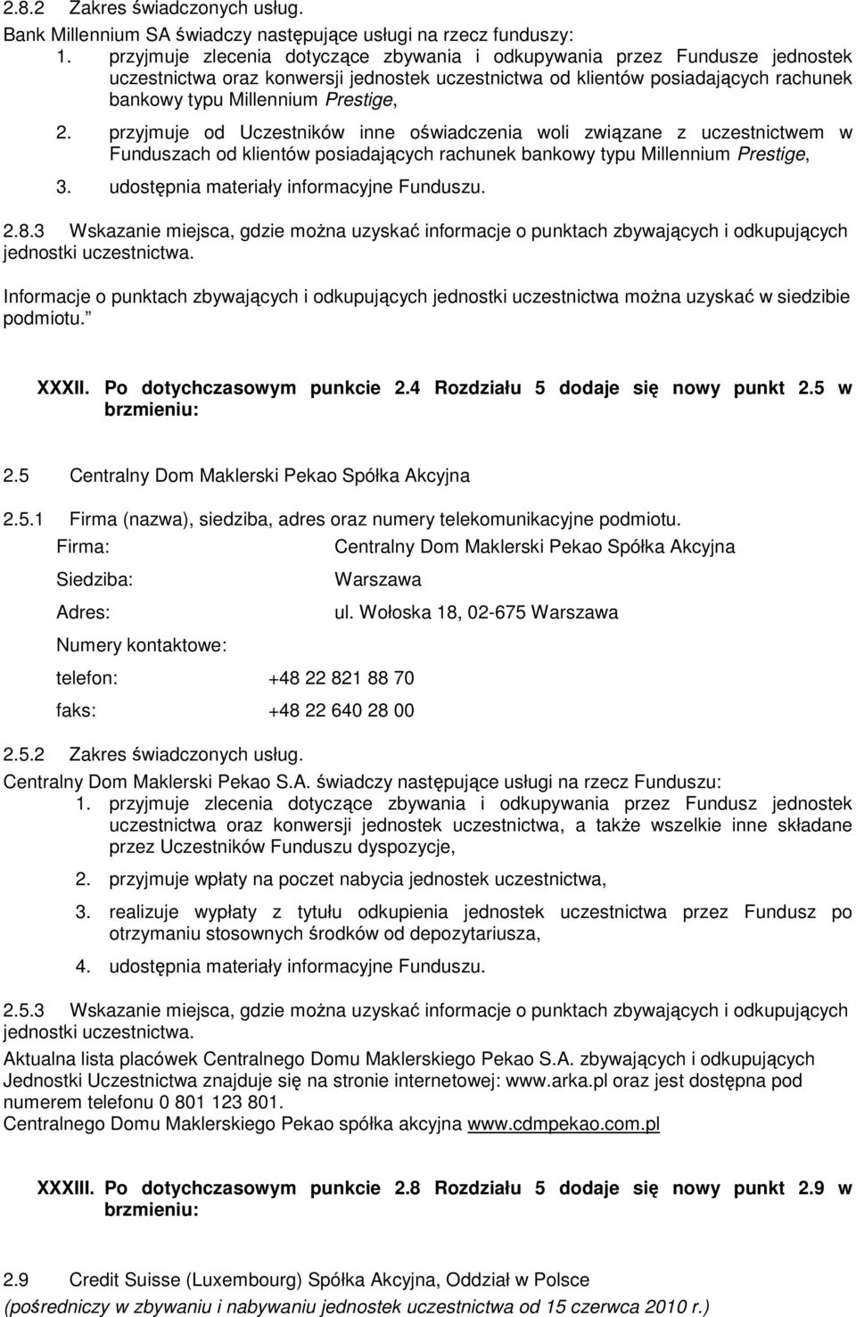 przyjmuje od Uczestników inne oświadczenia woli związane z uczestnictwem w Funduszach od klientów posiadających rachunek bankowy typu Millennium Prestige, 3.