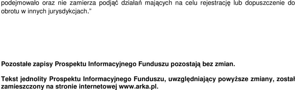 Pozostałe zapisy Prospektu Informacyjnego Funduszu pozostają bez zmian.