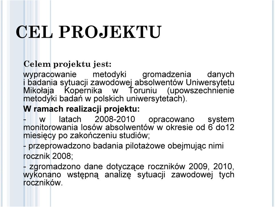 W ramach realizacji projektu: - w latach 2008-2010 opracowano system monitorowania losów absolwentów w okresie od 6 do12 miesięcy po