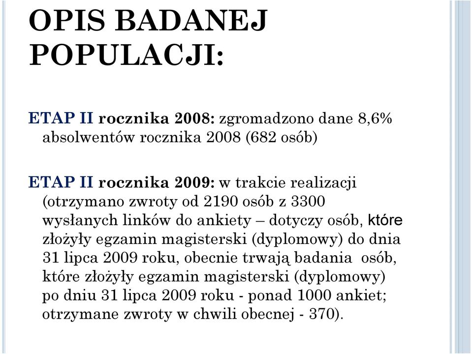 które złożyły egzamin magisterski (dyplomowy) do dnia 31 lipca 2009 roku, obecnie trwają badania osób, które złożyły