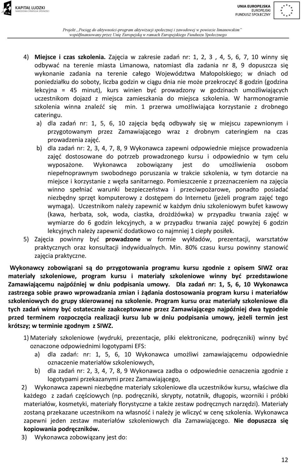 Małopolskiego; w dniach od poniedziałku do soboty, liczba godzin w ciągu dnia nie może przekroczyć 8 godzin (godzina lekcyjna = 45 minut), kurs winien być prowadzony w godzinach umożliwiających