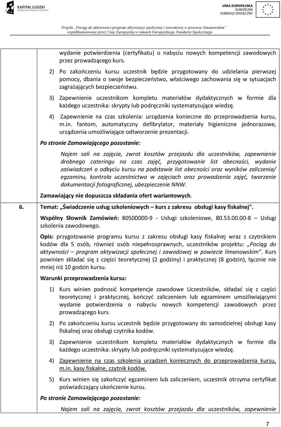 3) Zapewnienie uczestnikom kompletu materiałów dydaktycznych w formie dla każdego uczestnika: skrypty lub podręczniki systematyzujące wiedzę.