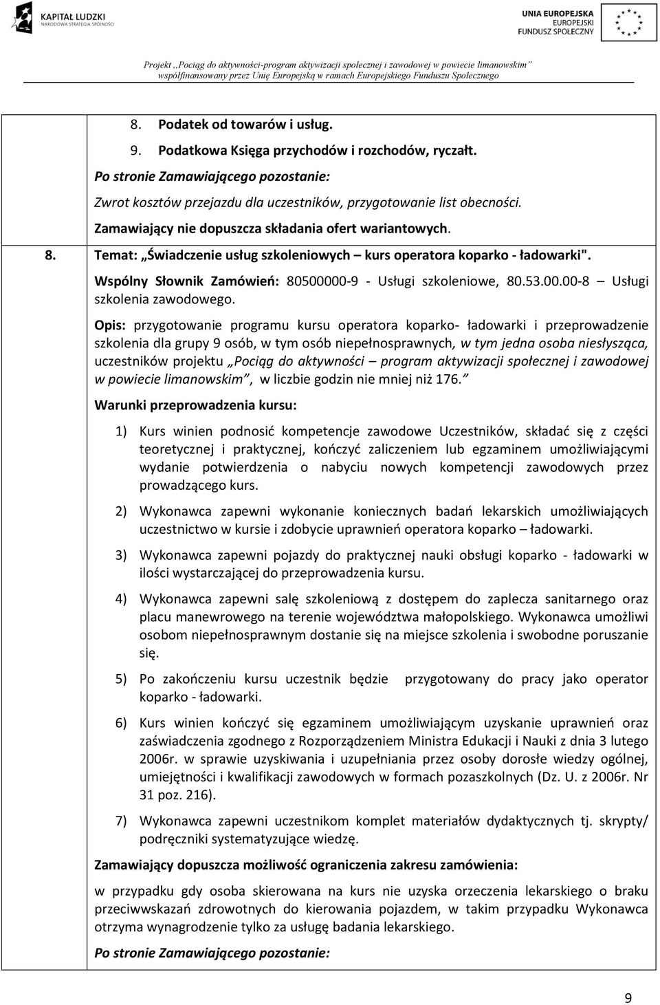 Opis: przygotowanie programu kursu operatora koparko- ładowarki i przeprowadzenie szkolenia dla grupy 9 osób, w tym osób niepełnosprawnych, w tym jedna osoba niesłysząca, uczestników projektu Pociąg