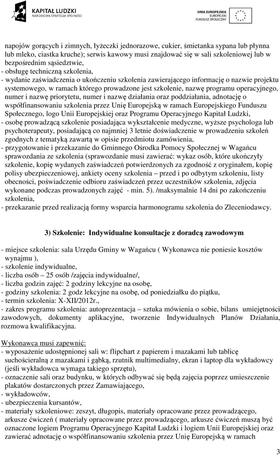 priorytetu, numer i nazwę działania oraz poddziałania, adnotację o współfinansowaniu szkolenia przez Unię Europejską w ramach Europejskiego Funduszu Społecznego, logo Unii Europejskiej oraz Programu