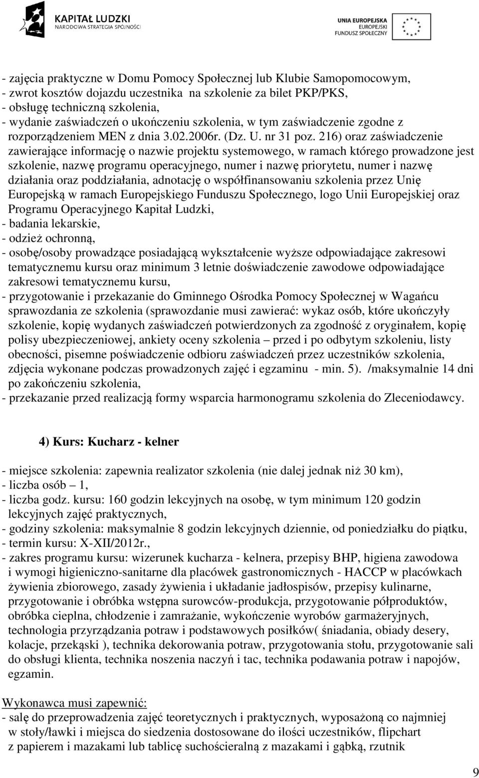 216) oraz zaświadczenie zawierające informację o nazwie projektu systemowego, w ramach którego prowadzone jest szkolenie, nazwę programu operacyjnego, numer i nazwę priorytetu, numer i nazwę