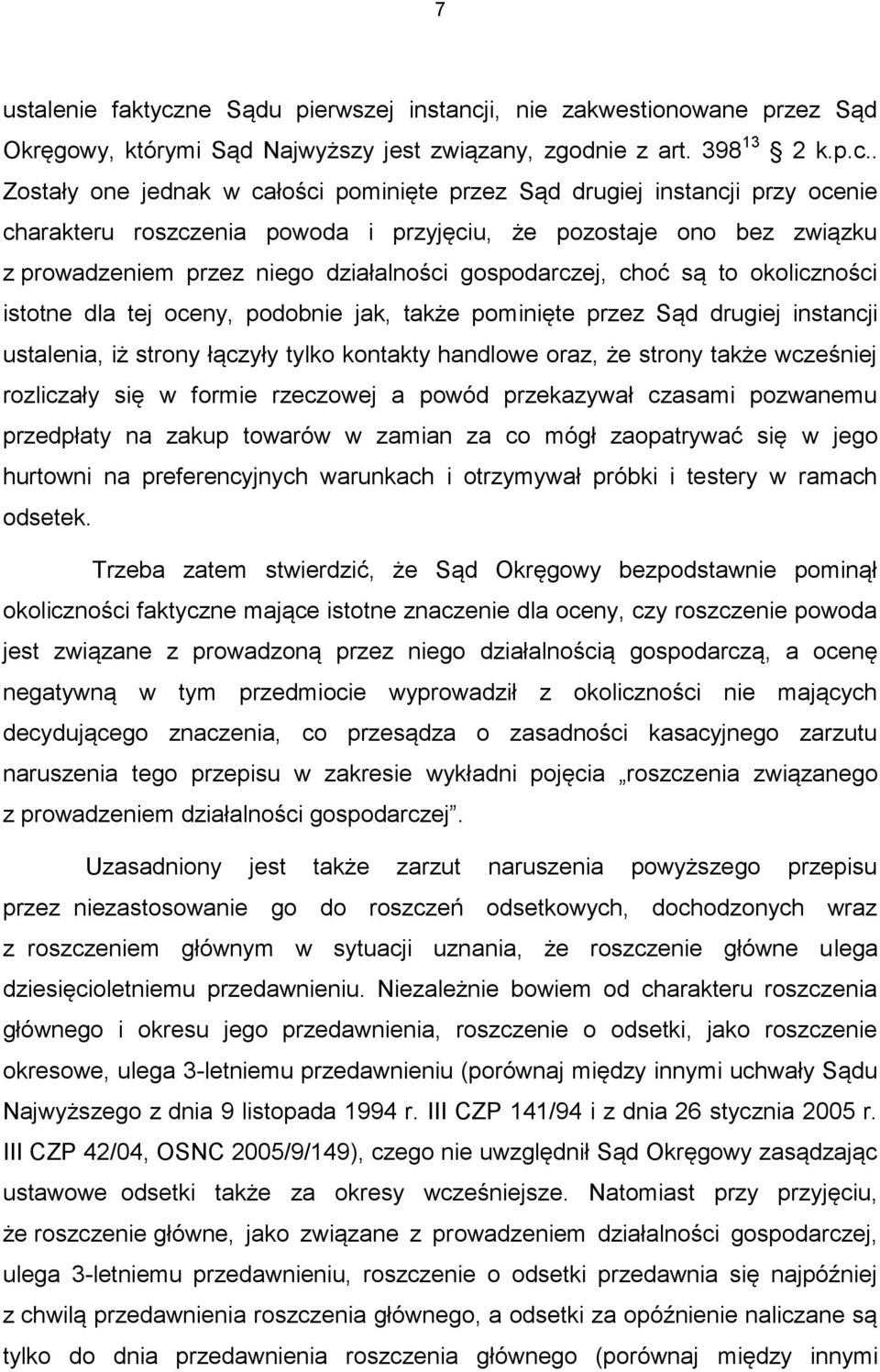 i, nie zakwestionowane przez Sąd Okręgowy, którymi Sąd Najwyższy jest związany, zgodnie z art. 398 13 2 k.p.c.