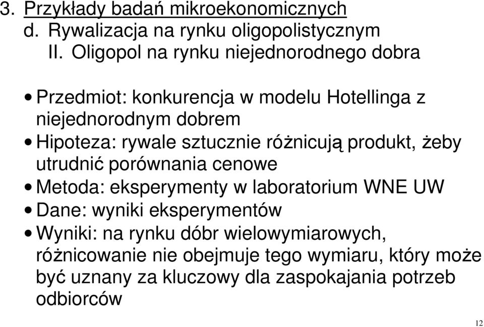 Hipoteza: rywale sztucznie różnicują produkt, żeby utrudnić porównania cenowe Metoda: eksperymenty w