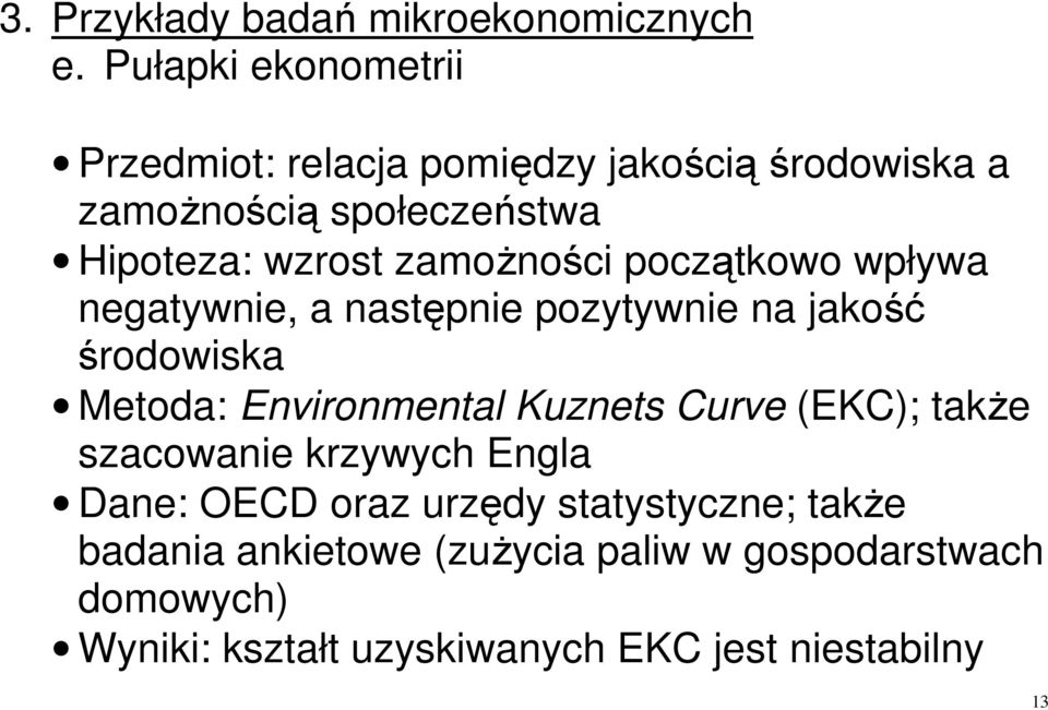 Metoda: Environmental Kuznets Curve (EKC); także szacowanie krzywych Engla Dane: OECD oraz urzędy