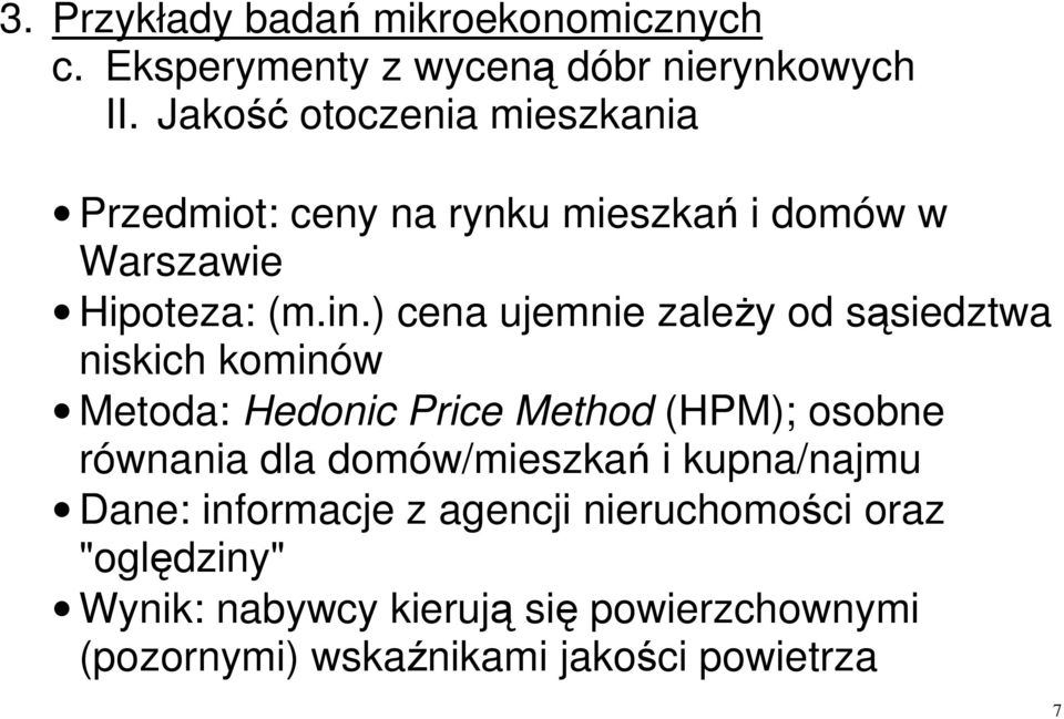 ) cena ujemnie zależy od sąsiedztwa niskich kominów Metoda: Hedonic Price Method (HPM); osobne równania