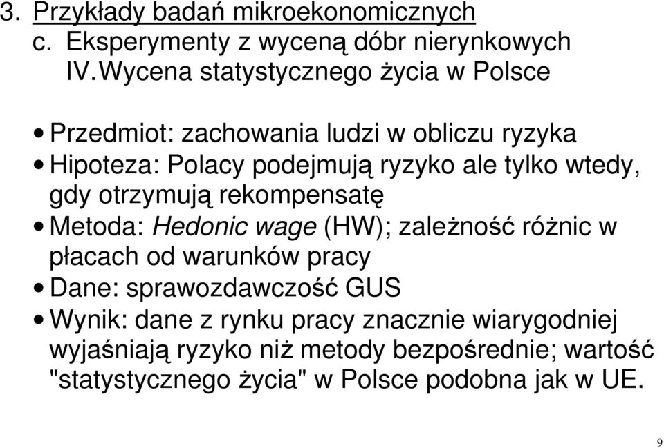 ryzyko ale tylko wtedy, gdy otrzymują rekompensatę Metoda: Hedonic wage (HW); zależność różnic w płacach od