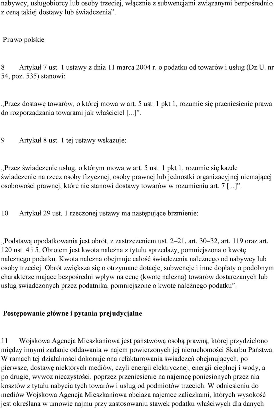 9 Artykuł 8 ust. 1 tej ustawy wskazuje: Przez świadczenie usług, o którym mowa w art. 5 ust.