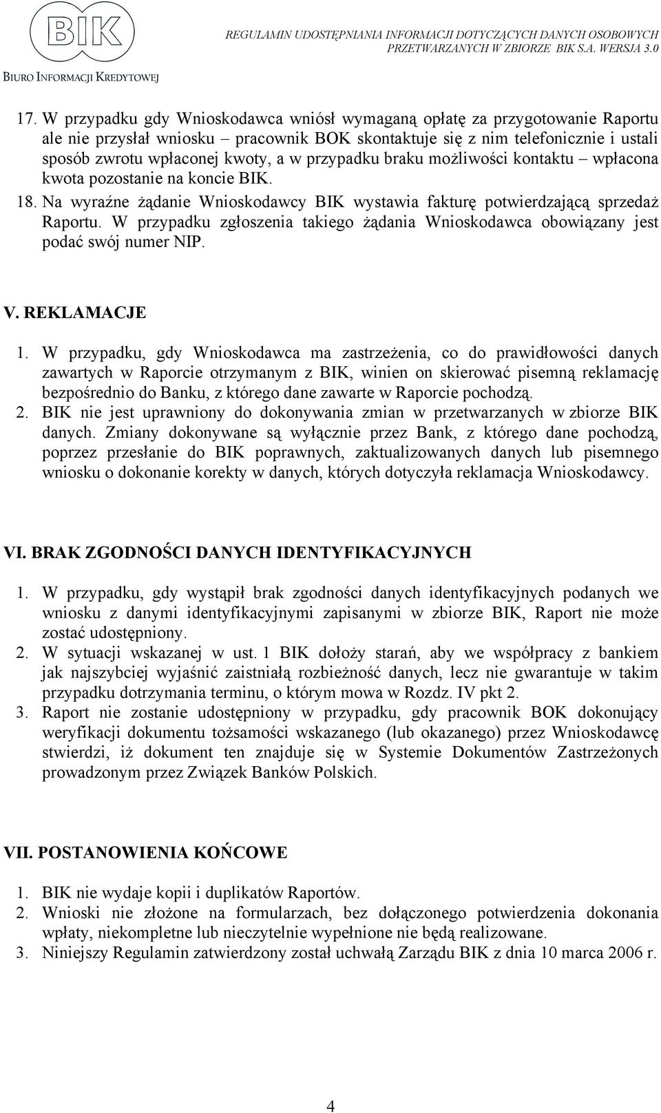 W przypadku zgłoszenia takiego żądania Wnioskodawca obowiązany jest podać swój numer NIP. V. REKLAMACJE 1.