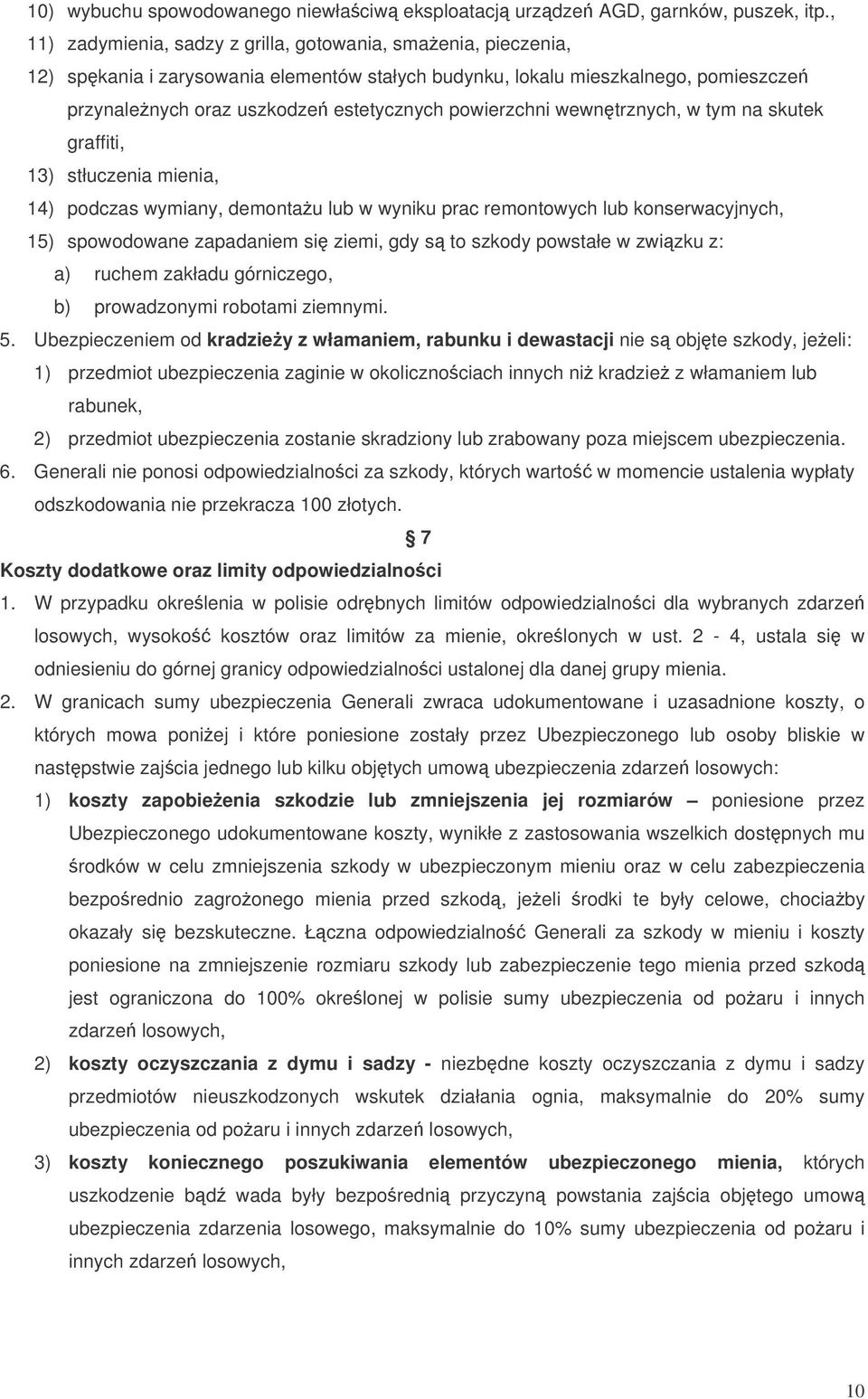 powierzchni wewntrznych, w tym na skutek graffiti, 13) stłuczenia mienia, 14) podczas wymiany, demontau lub w wyniku prac remontowych lub konserwacyjnych, 15) spowodowane zapadaniem si ziemi, gdy s