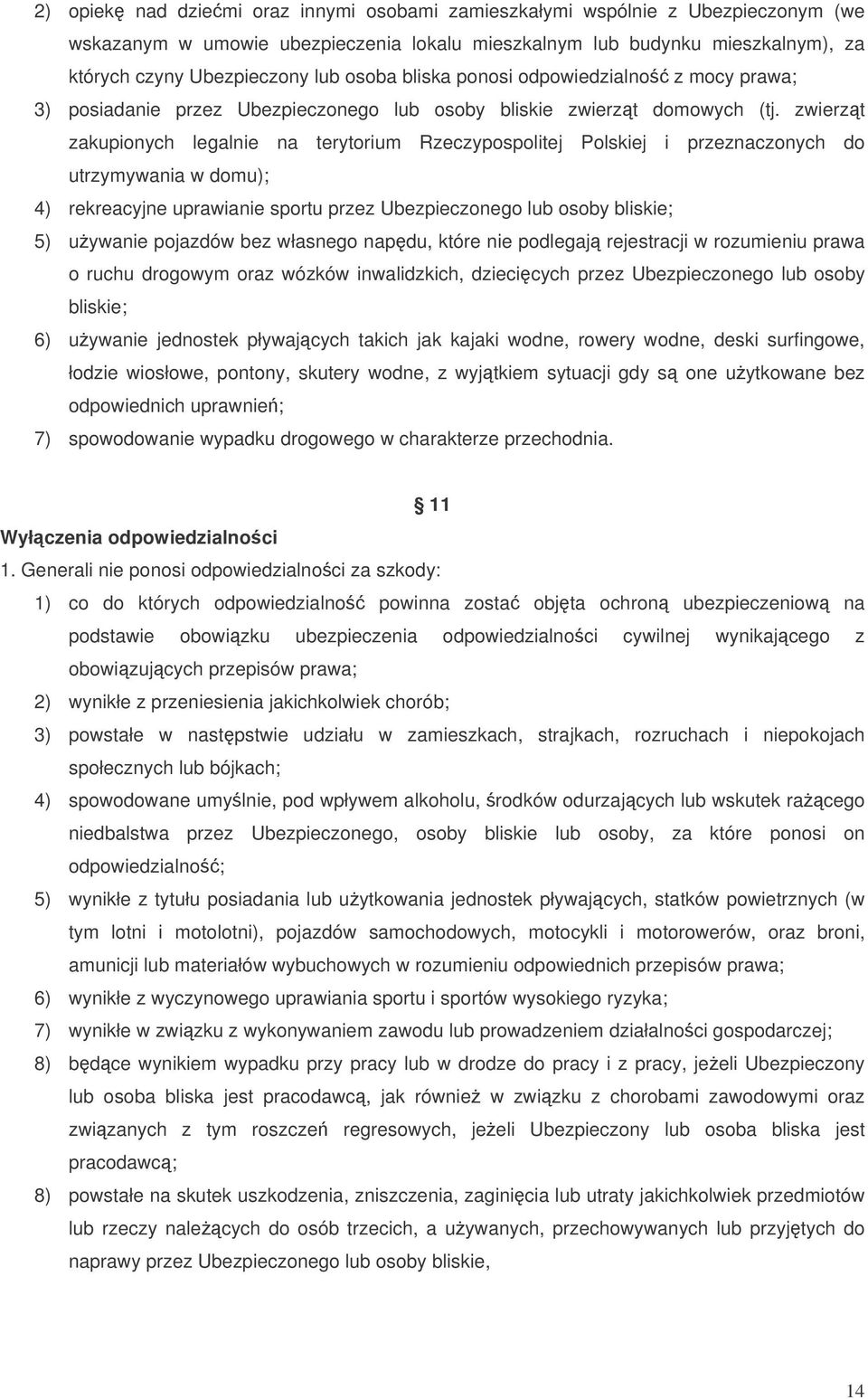 zwierzt zakupionych legalnie na terytorium Rzeczypospolitej Polskiej i przeznaczonych do utrzymywania w domu); 4) rekreacyjne uprawianie sportu przez Ubezpieczonego lub osoby bliskie; 5) uywanie