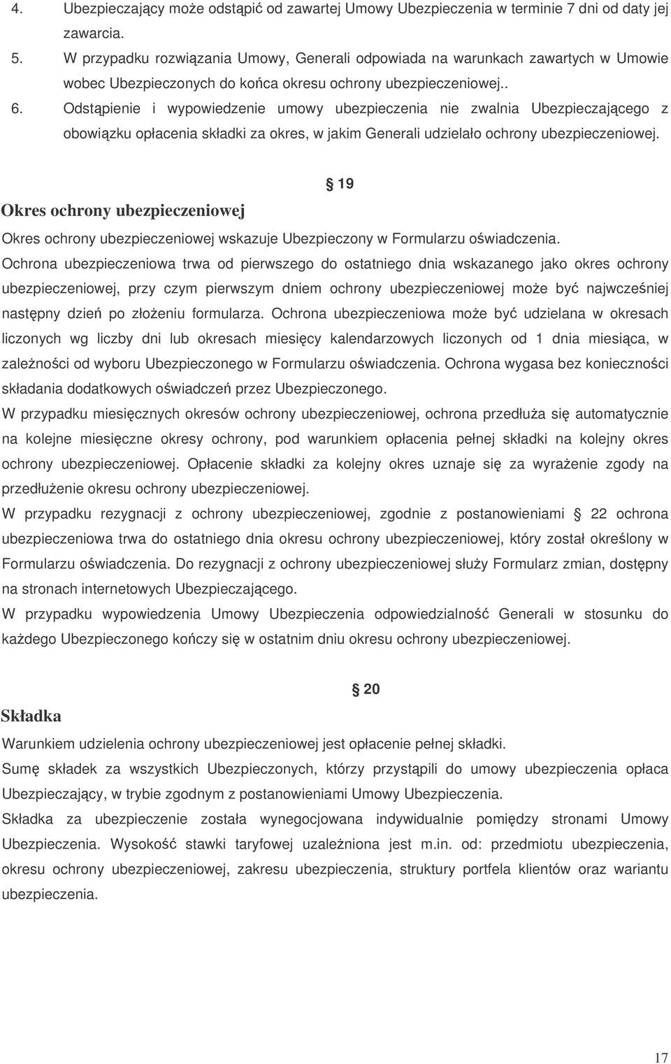 Odstpienie i wypowiedzenie umowy ubezpieczenia nie zwalnia Ubezpieczajcego z obowizku opłacenia składki za okres, w jakim Generali udzielało ochrony ubezpieczeniowej.