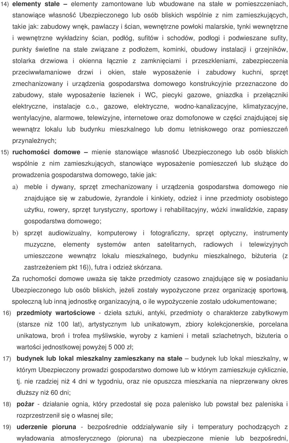instalacji i grzejników, stolarka drzwiowa i okienna łcznie z zamkniciami i przeszkleniami, zabezpieczenia przeciwwłamaniowe drzwi i okien, stałe wyposaenie i zabudowy kuchni, sprzt zmechanizowany i