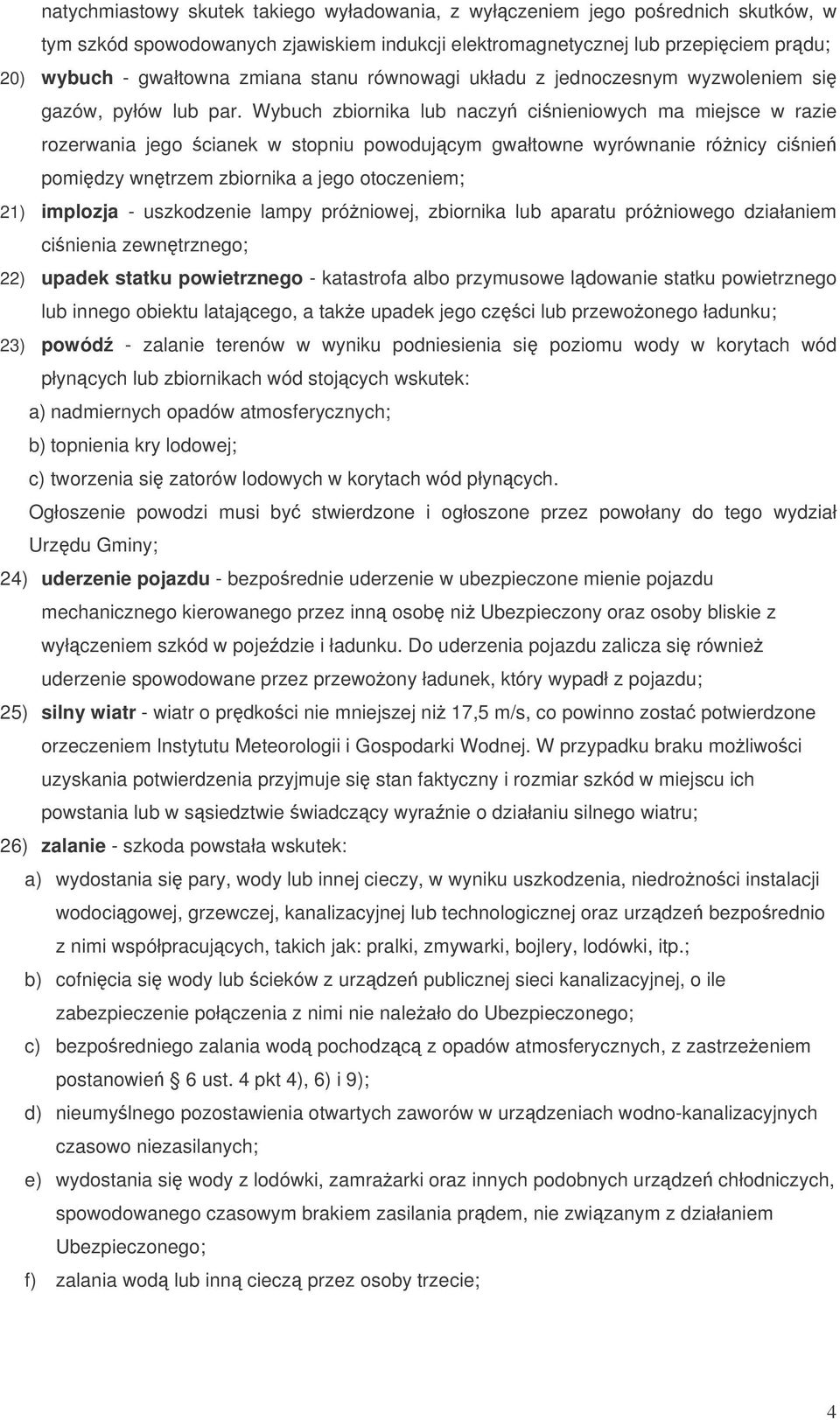 Wybuch zbiornika lub naczy cinieniowych ma miejsce w razie rozerwania jego cianek w stopniu powodujcym gwałtowne wyrównanie rónicy cinie pomidzy wntrzem zbiornika a jego otoczeniem; 21) implozja -