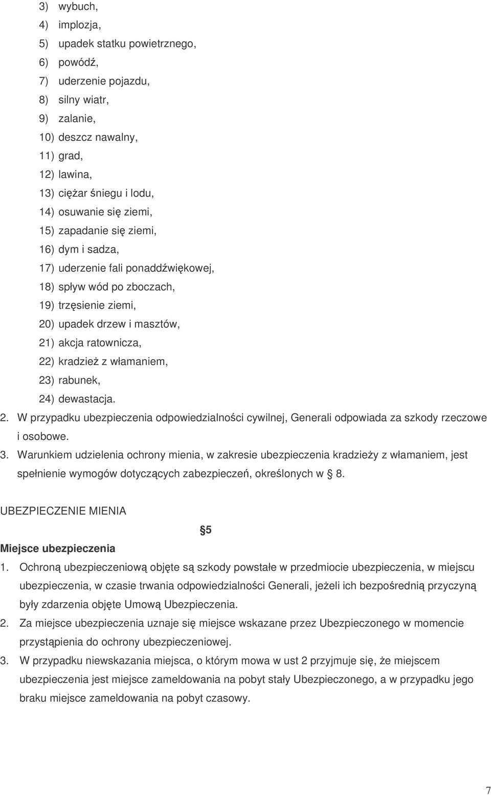 włamaniem, 23) rabunek, 24) dewastacja. 2. W przypadku ubezpieczenia odpowiedzialnoci cywilnej, Generali odpowiada za szkody rzeczowe i osobowe. 3.