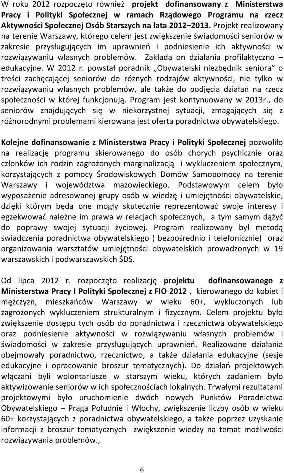 Zakłada on działania profilaktyczno edukacyjne. W 2012 r.