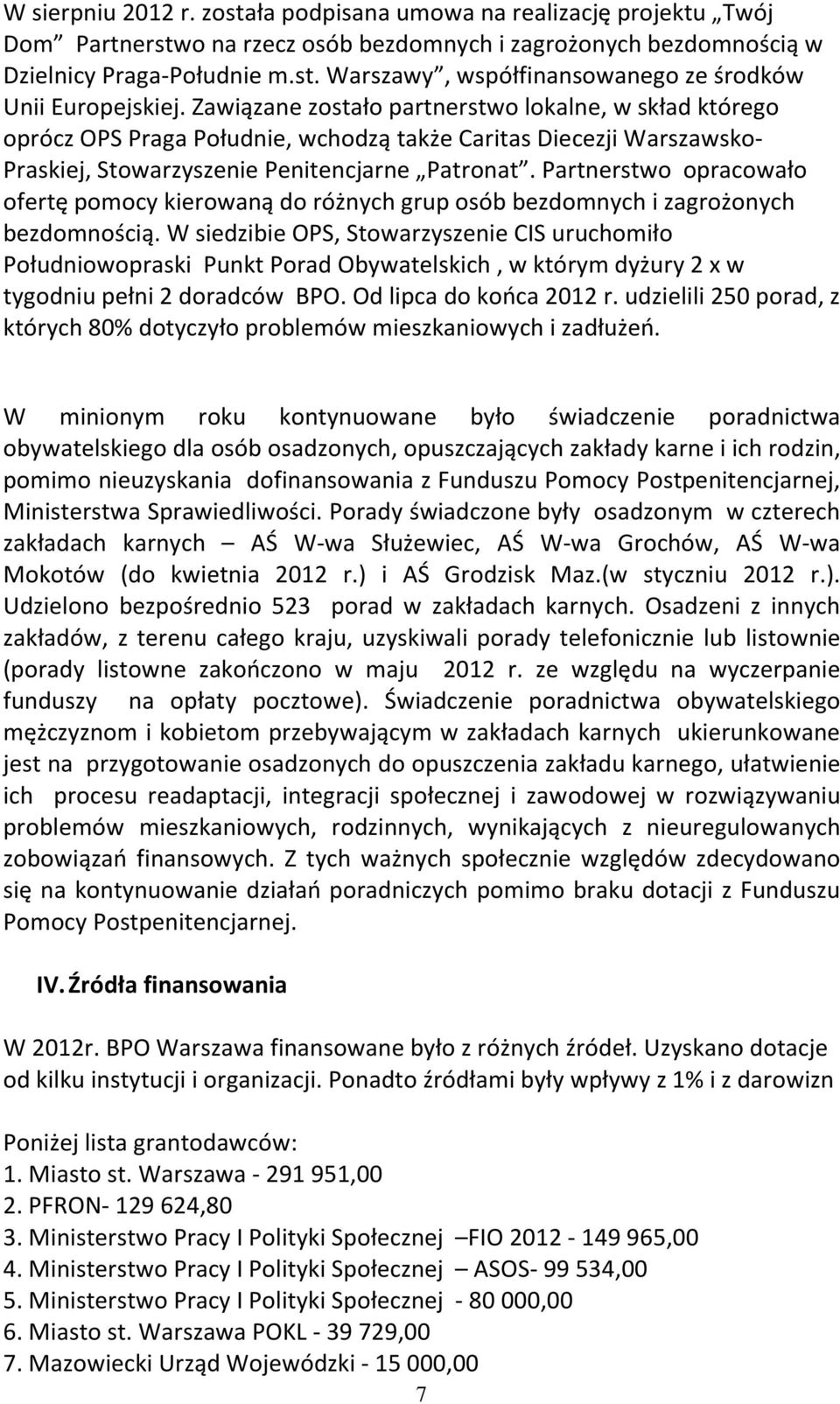 Partnerstwo opracowało ofertę pomocy kierowaną do różnych grup osób bezdomnych i zagrożonych bezdomnością.