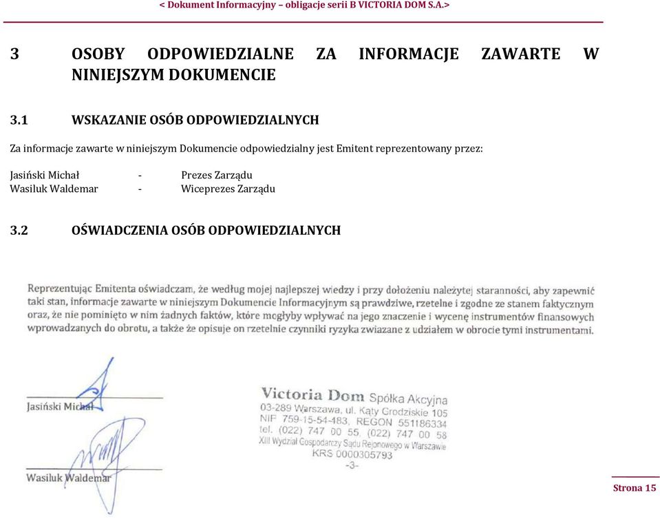 odpowiedzialny jest Emitent reprezentowany przez: Jasiński Michał - Prezes