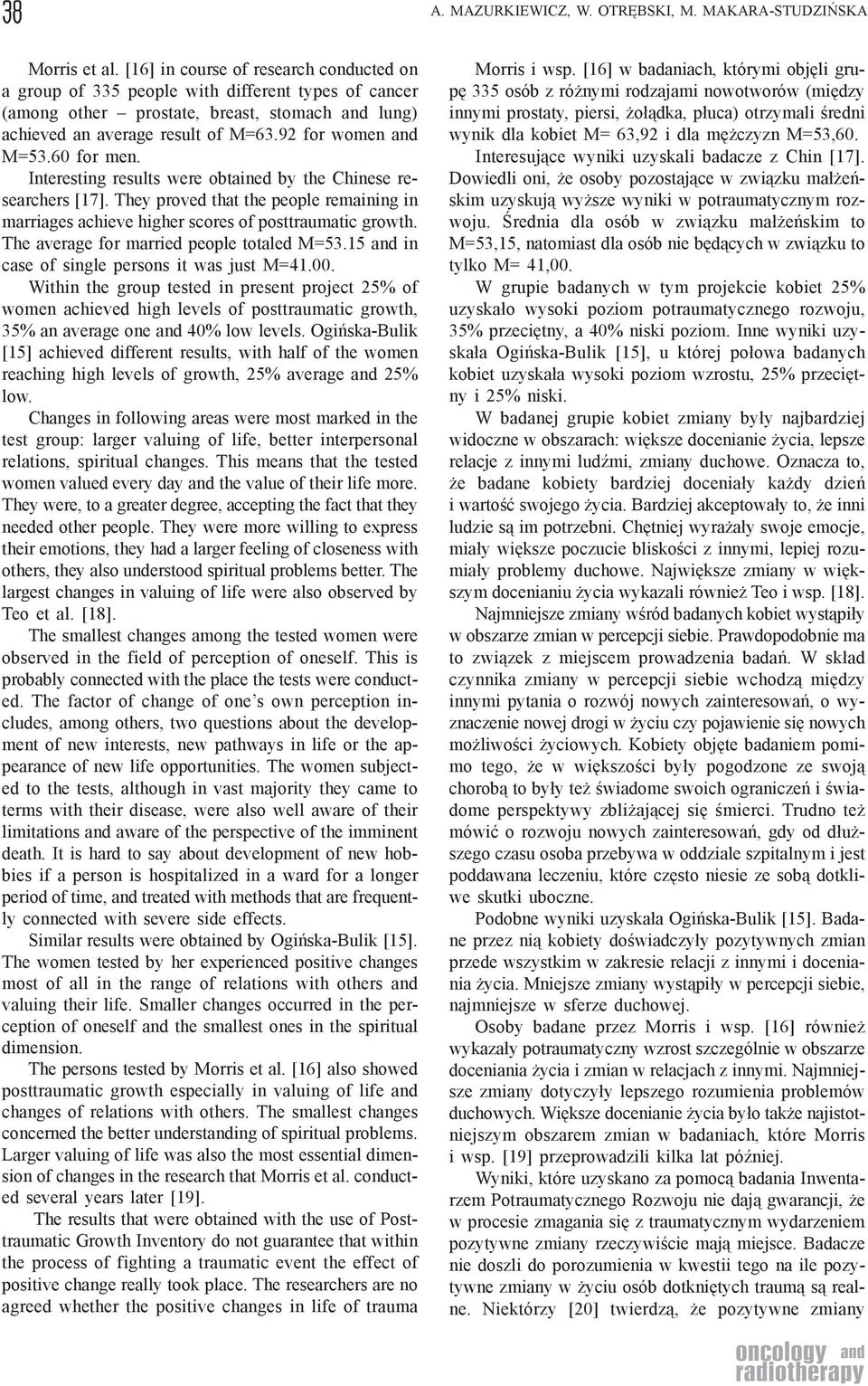 60 for men. Interesting results were obtained by the Chinese researchers [17]. They proved that the people remaining in marriages achieve higher scores of posttraumatic growth.