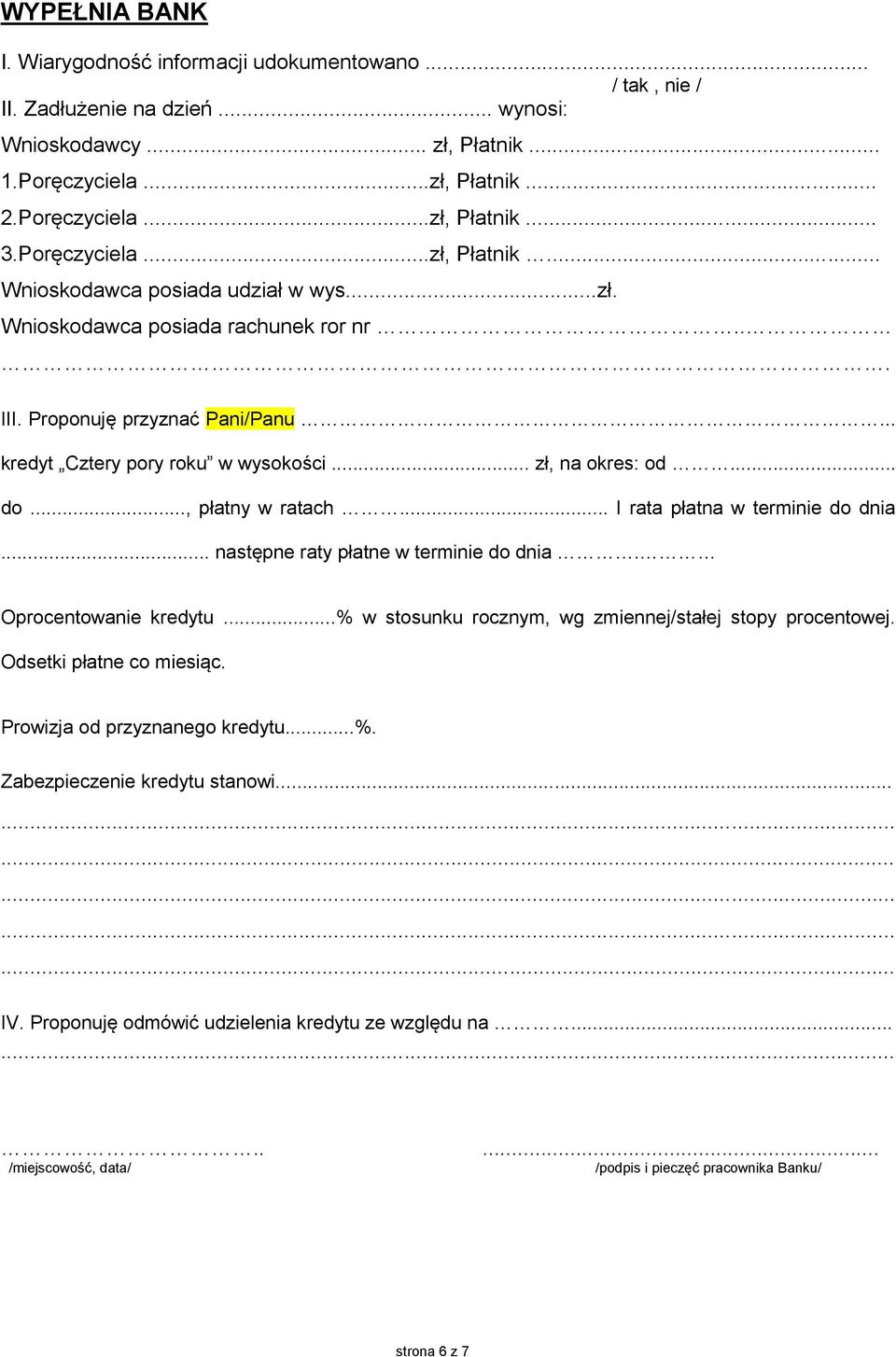 .. do..., płatny w ratach... rata płatna w terminie do dnia... następne raty płatne w terminie do dnia. Oprocentowanie kredytu...% w stosunku rocznym, wg zmiennej/stałej stopy procentowej.