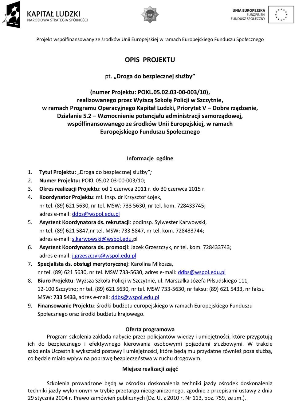 2 Wzmocnienie potencjału administracji samorządowej, współfinansowanego ze środków Unii Europejskiej, w ramach Europejskiego Funduszu Społecznego Informacje ogólne 1.