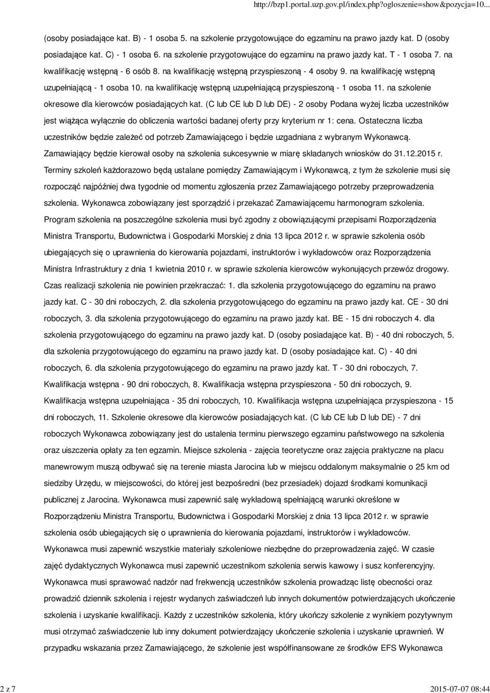 na kwalifikację wstępną uzupełniającą - 1 osoba 10. na kwalifikację wstępną uzupełniającą przyspieszoną - 1 osoba 11. na szkolenie okresowe dla kierowców posiadających kat.