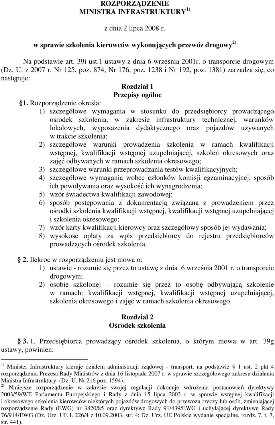 Rozporządzenie określa: 1) szczegółowe wymagania w stosunku do przedsiębiorcy prowadzącego ośrodek szkolenia, w zakresie infrastruktury technicznej, warunków lokalowych, wyposażenia dydaktycznego