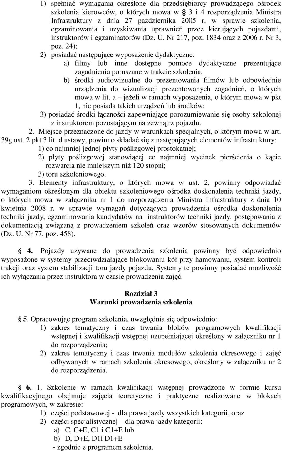 24); 2) posiadać następujące wyposażenie dydaktyczne: a) filmy lub inne dostępne pomoce dydaktyczne prezentujące zagadnienia poruszane w trakcie szkolenia, b) środki audiowizualne do prezentowania