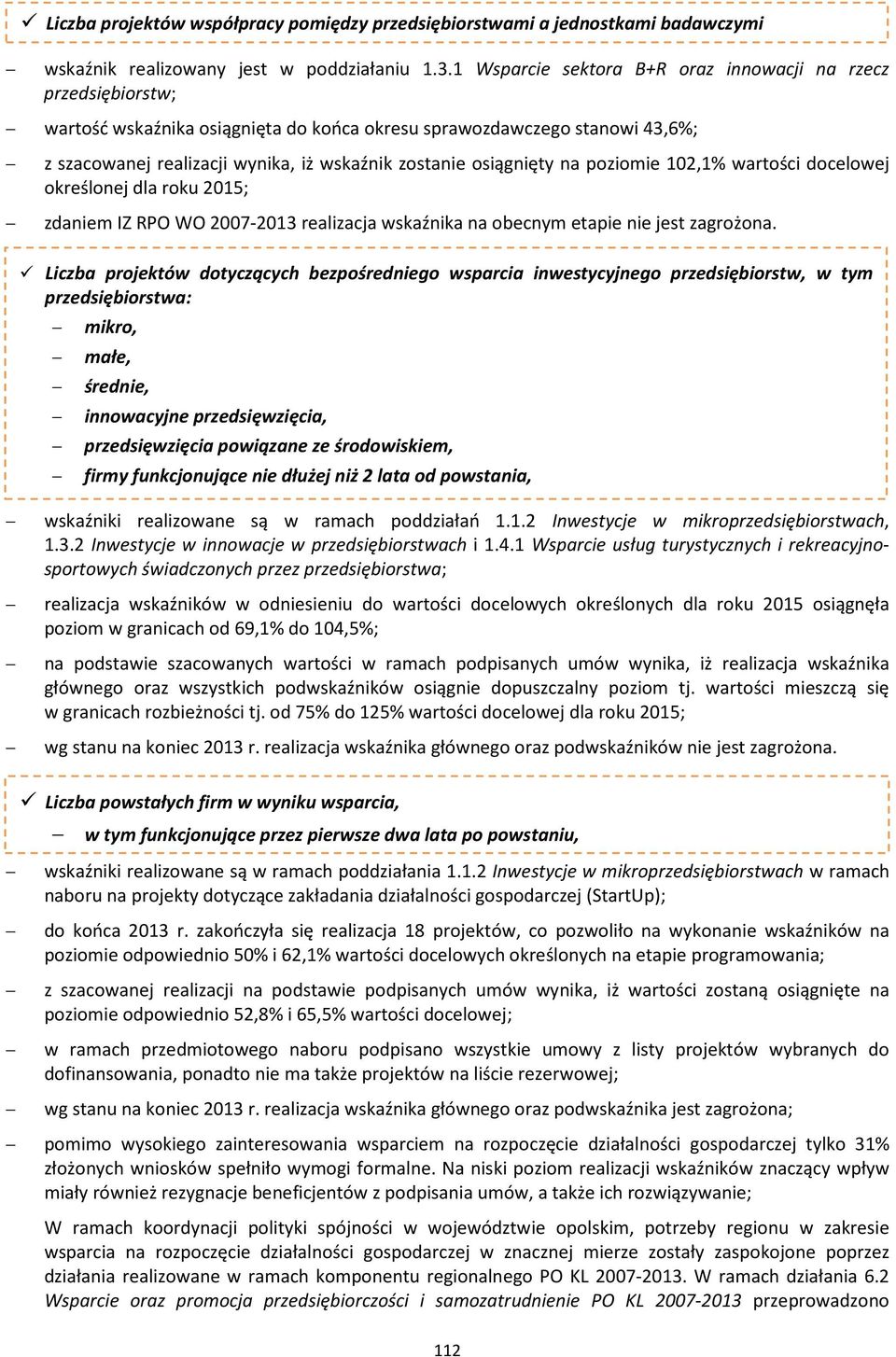 osiągnięty na poziomie 102,1% wartości docelowej określonej dla roku 2015; zdaniem IZ RPO WO 2007-2013 realizacja wskaźnika na obecnym etapie nie jest zagrożona.