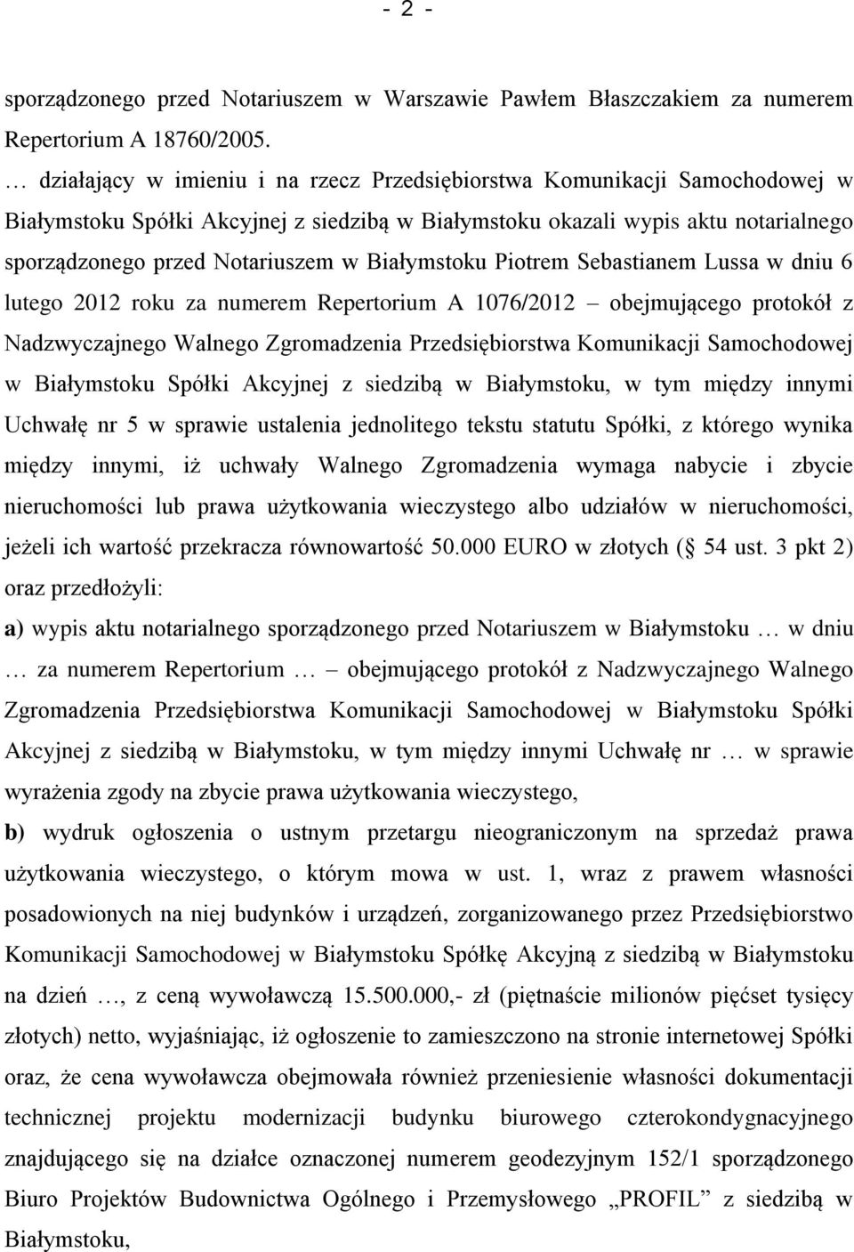 Białymstoku Piotrem Sebastianem Lussa w dniu 6 lutego 2012 roku za numerem Repertorium A 1076/2012 obejmującego protokół z Nadzwyczajnego Walnego Zgromadzenia Przedsiębiorstwa Komunikacji