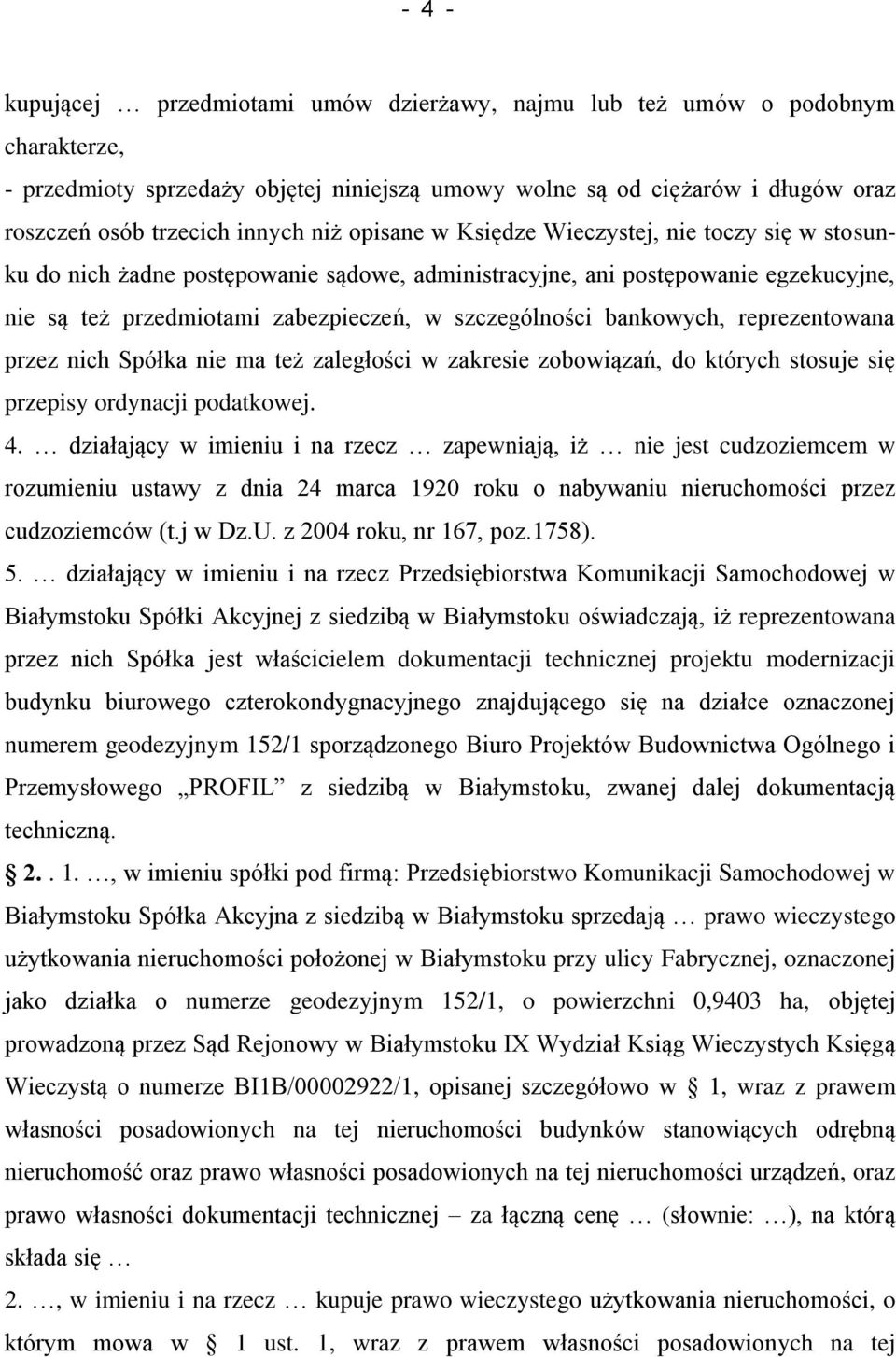 bankowych, reprezentowana przez nich Spółka nie ma też zaległości w zakresie zobowiązań, do których stosuje się przepisy ordynacji podatkowej. 4.