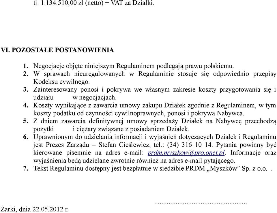 4. Koszty wynikające z zawarcia umowy zakupu Działek zgodnie z Regulaminem, w tym koszty podatku od czynności cywilnoprawnych, ponosi i pokrywa Nabywca. 5.