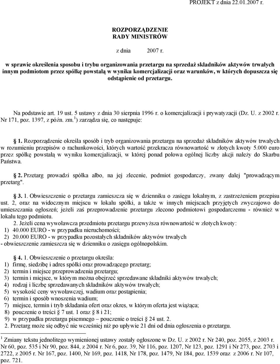 się odstąpienie od przetargu. Na podstawie art. 19 ust. 5 ustawy z dnia 30 sierpnia 1996 r. o komercjalizacji i prywatyzacji (Dz. U. z 2002 r. Nr 171, poz. 1397, z późn. zm.