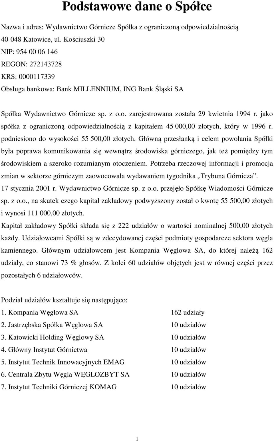 jako spółka z ograniczoną odpowiedzialnością z kapitałem 45 000,00 złotych, który w 1996 r. podniesiono do wysokości 55 500,00 złotych.