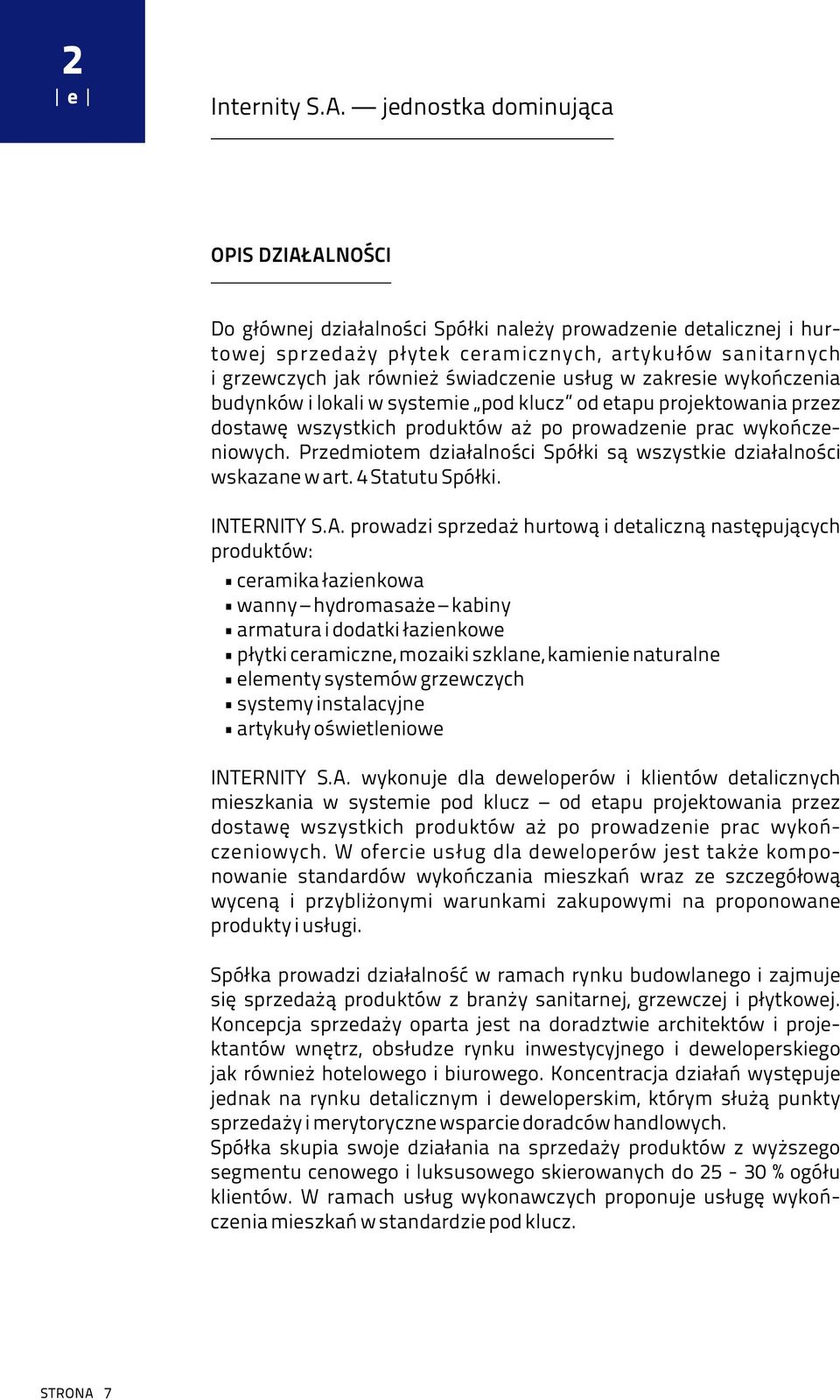 świadczenie usług w zakresie wykończenia budynków i lokali w systemie pod klucz od etapu projektowania przez dostawę wszystkich produktów aż po prowadzenie prac wykończeniowych.