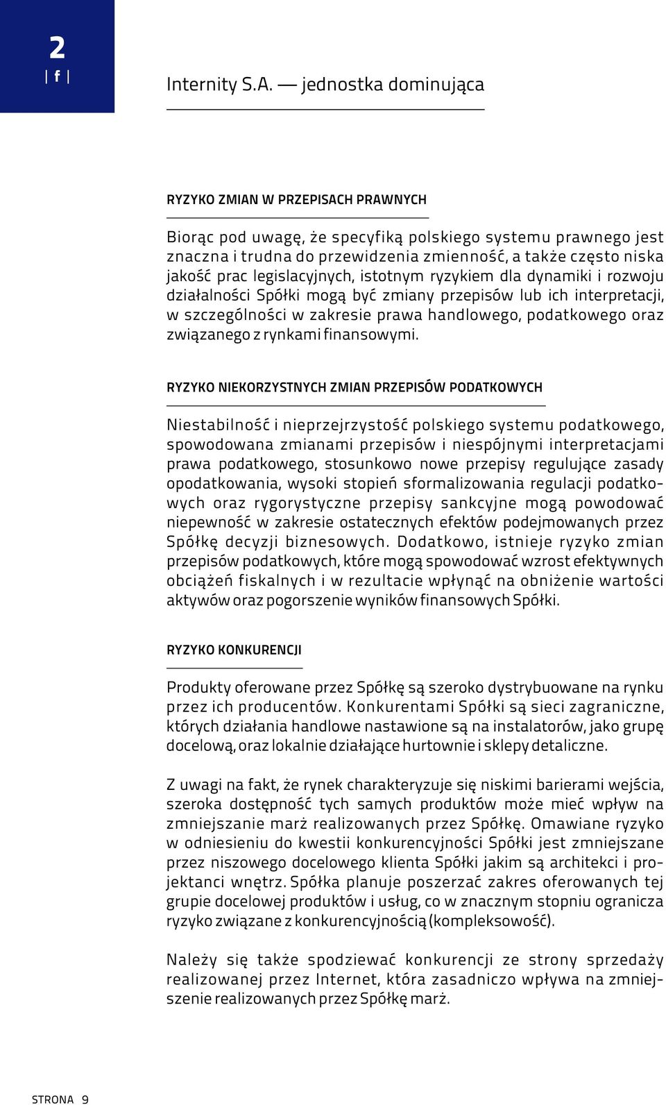legislacyjnych, istotnym ryzykiem dla dynamiki i rozwoju działalności Spółki mogą być zmiany przepisów lub ich interpretacji, w szczególności w zakresie prawa handlowego, podatkowego oraz związanego