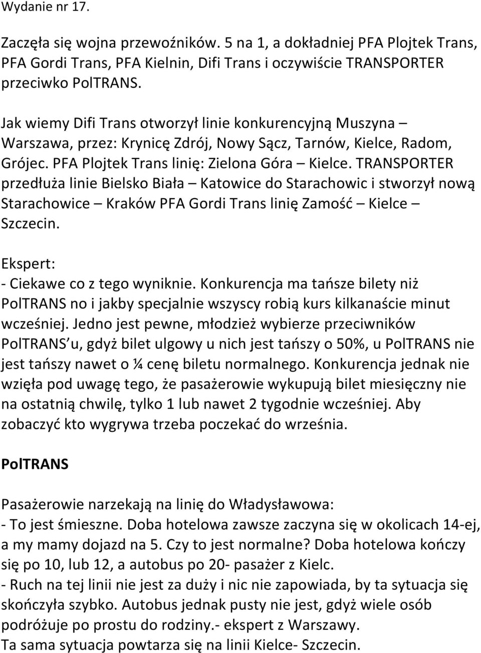 TRANSPORTER przedłuża linie Bielsko Biała Katowice do Starachowic i stworzył nową Starachowice Kraków PFA Gordi Trans linię Zamość Kielce Szczecin. Ekspert: - Ciekawe co z tego wyniknie.