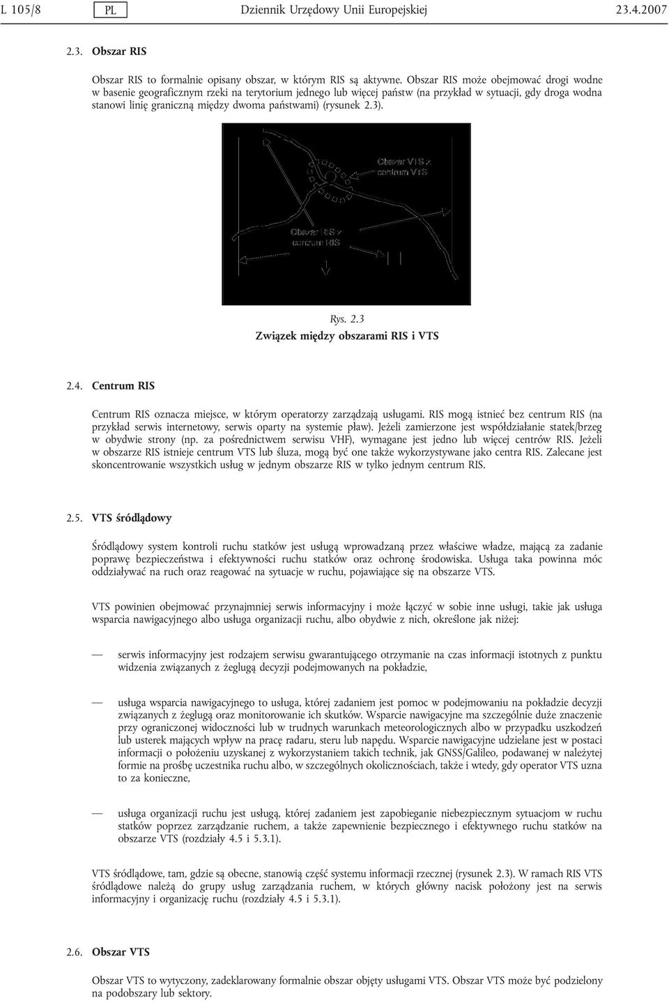 (rysunek 2.3). Rys. 2.3 Związek między obszarami RIS i VTS 2.4. Centrum RIS Centrum RIS oznacza miejsce, w którym operatorzy zarządzają usługami.