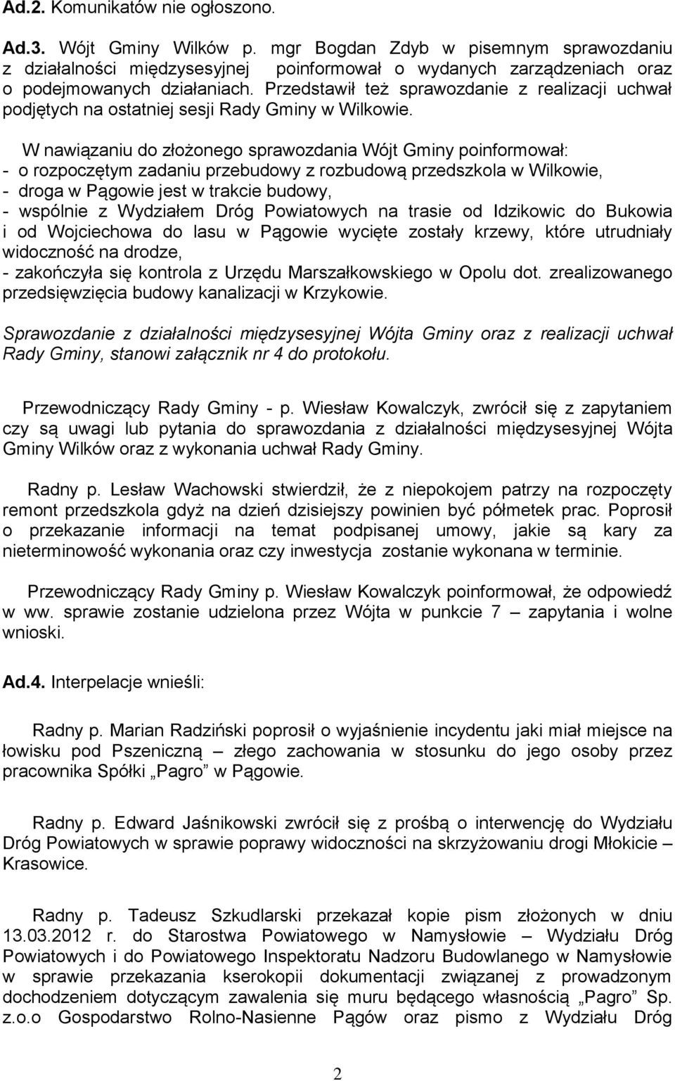 Przedstawił też sprawozdanie z realizacji uchwał podjętych na ostatniej sesji Rady Gminy w Wilkowie.