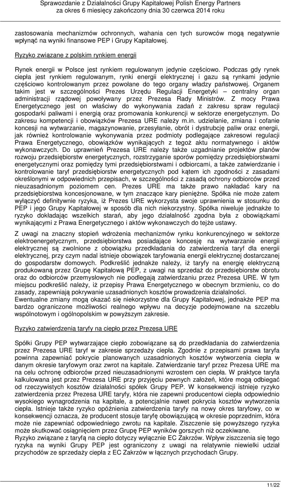 Podczas gdy rynek ciepła jest rynkiem regulowanym, rynki energii elektrycznej i gazu są rynkami jedynie częściowo kontrolowanym przez powołane do tego organy władzy państwowej.