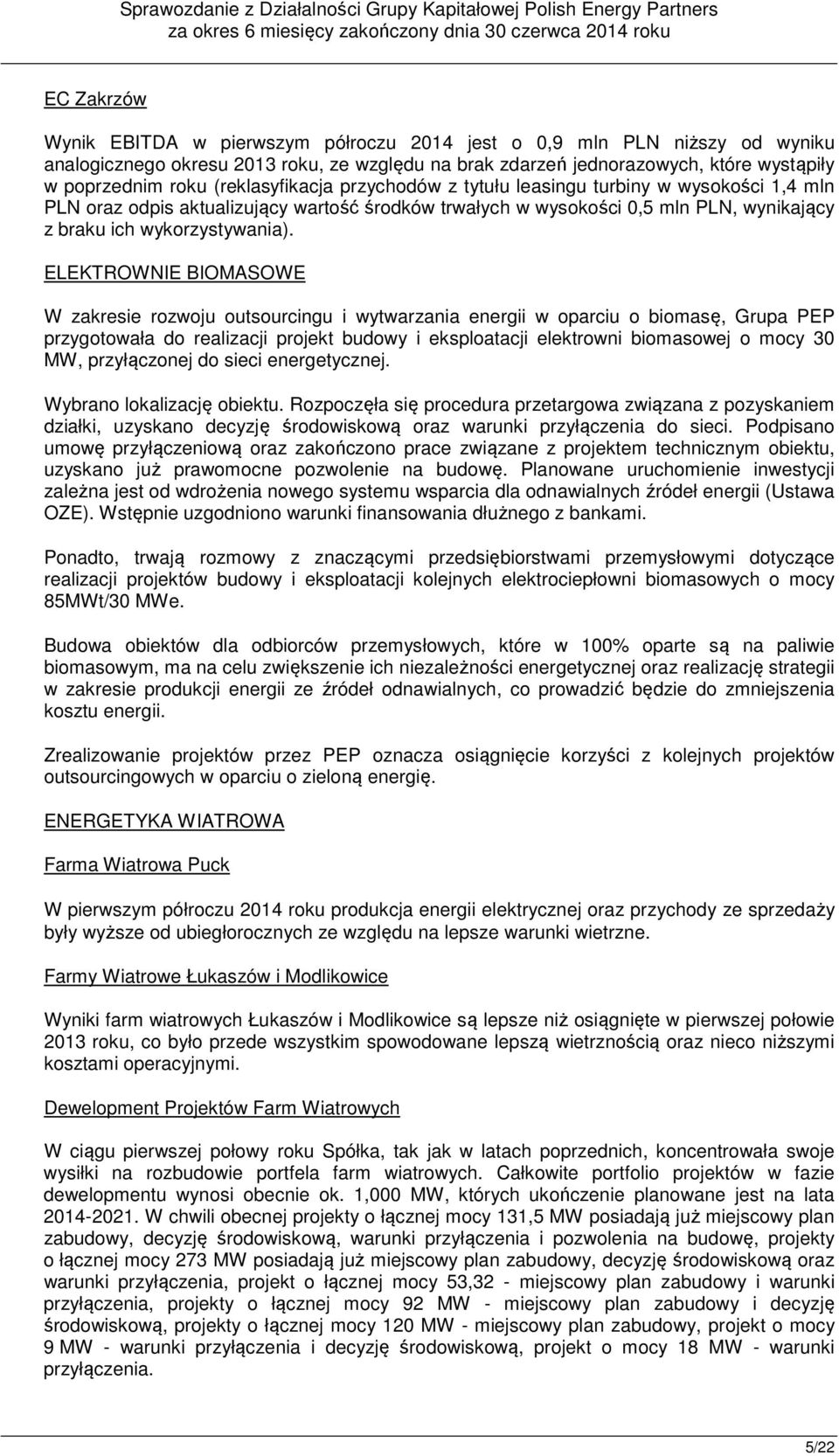 ELEKTROWNIE BIOMASOWE W zakresie rozwoju outsourcingu i wytwarzania energii w oparciu o biomasę, Grupa PEP przygotowała do realizacji projekt budowy i eksploatacji elektrowni biomasowej o mocy 30 MW,